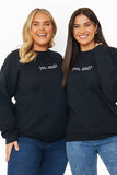 YES, AND?' PRINTED SWEATSHIRT